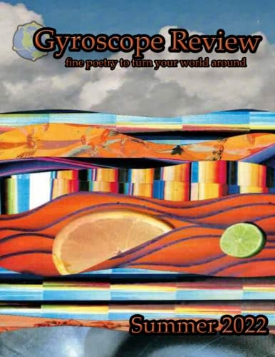 Gyroscope Review Issue 22-3 Summer 2022 Fine Poetry to Turn Your World Around