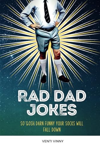 Rad Dad Jokes So Gosh Darn Funny Your Socks Will Fall Down