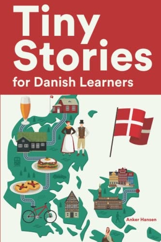 Tiny Stories for Danish Learners Short Stories in Danish for Beginners and Intermediate Learners