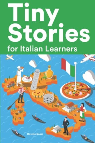 Tiny Stories for Italian Learners Short Stories in Italian for Beginners and Intermediate Learners