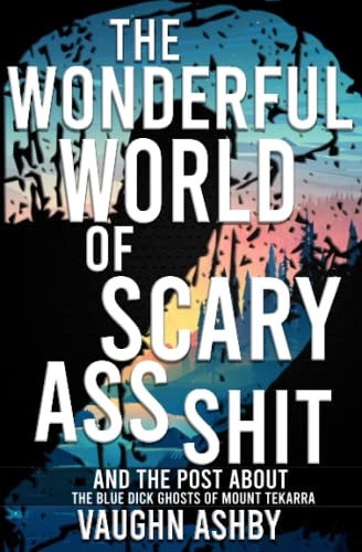 The Wonderful World of Scary Ass Shit 2 The Blue Dick Ghosts of Mount Tekarra
