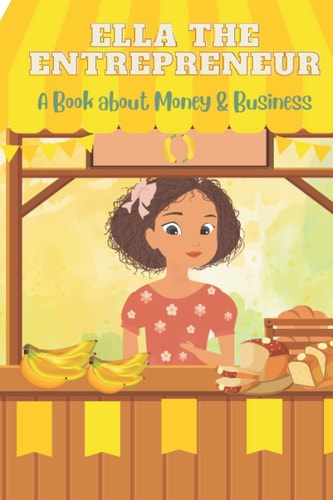 Ella the Entrepreneur A Book about Money and Business