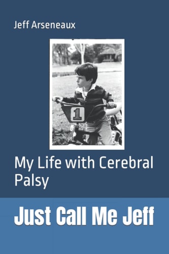 Just Call Me Jeff My Life with Cerebral Palsy