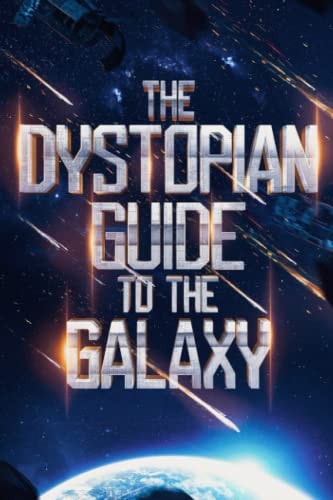 The Dystopian Guide to the Galaxy