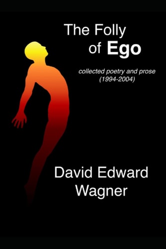 The Folly of Ego Collected Poetry and Prose