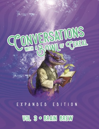 Conversations with a Bowl of Cereal Expanded Edition - Volume 3 - Brain Brew