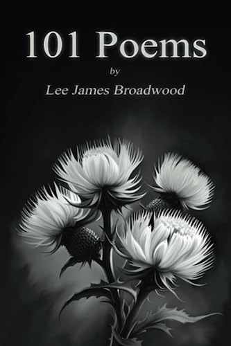 101 Poems By Lee James Broadwood