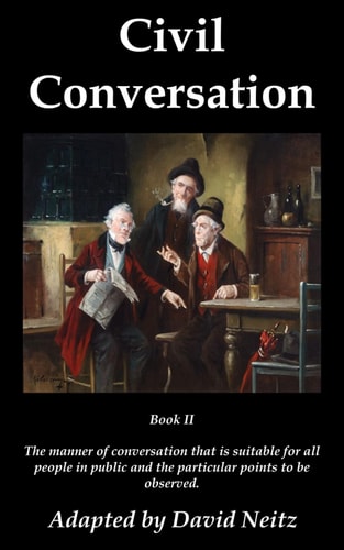 Civil Conversation Book II - The Manner of Conversation that is Suitable for All People in Public and the Particular Points to be Observed.