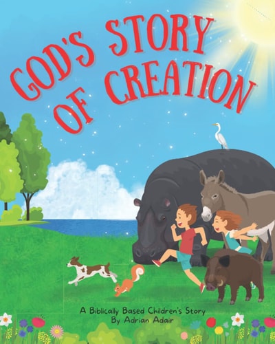 God's Story of Creation A Biblically Based Children's Story