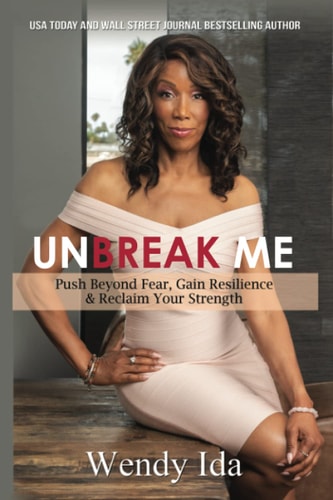 Unbreak Me Push Beyond Fear, Gain Resilience, & Reclaim Your Strength