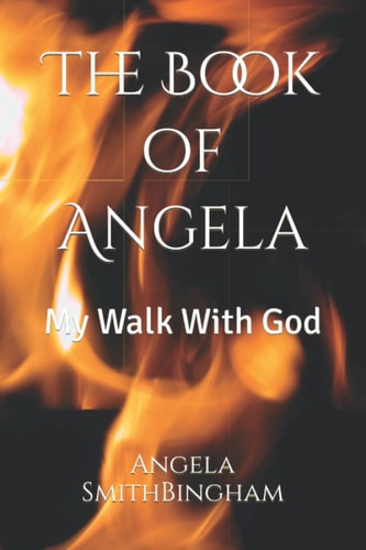 The Book of Angela My Walk With God