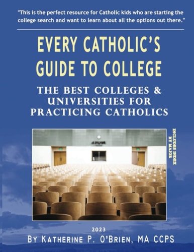 Every Catholic's Guide to College, 2023 The Best Colleges & Universities for Practicing Catholics