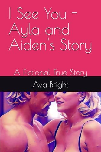 I See You - Ayla and Aiden's Story A Fictional True Story