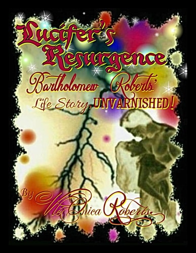 Lucifer's Resurgence Bartholomew Roberts' Life Story, UNVARNISHED!