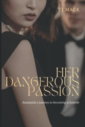 Her Dangerous Passion Anastasia's Journey to Becoming a Hotwife