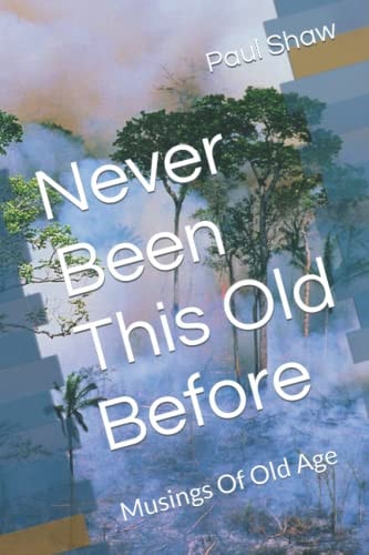 Never Been This Old Before Musings Of Old Age