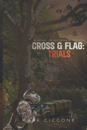 Cross & Flag Trials: A Novel of Alternate History