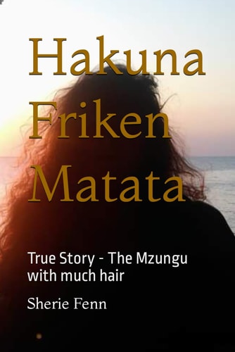 Hakuna Friken Matata True Story - The Mzungu with Much Hair