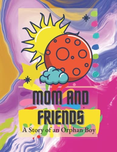 Mom and Friends A Story of an Orphan Boy