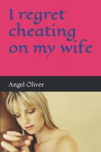 I Regret Cheating on My Wife