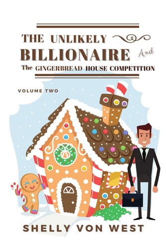 The Unlikely Billionaire The Gingerbread House Volume Two