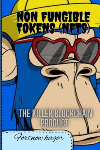 Non Fungible Tokens (Nfts) The Killer Blockchain Product