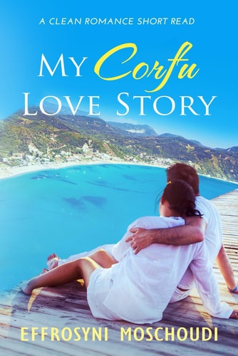 My Corfu Love Story A Greek Clean Summer Holiday Romance Short Read Set in Corfu Greece