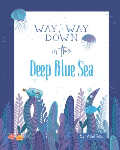 Way, Way Down in the Deep Blue Sea A Fun Ocean Adventure, Join The Friends As They Save The Captain