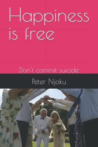Happiness is Free Don't Commit Suicide