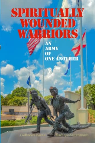 Spiritually Wounded Warriors: An Army of One Another (Spiritual Warriors)