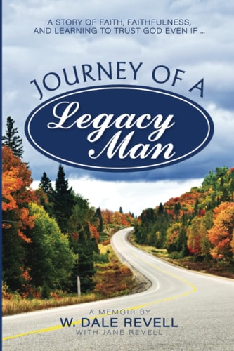 Journey of a Legacy Man A Story of Faith, Faithfulness, and Learning to Trust God Even If ...