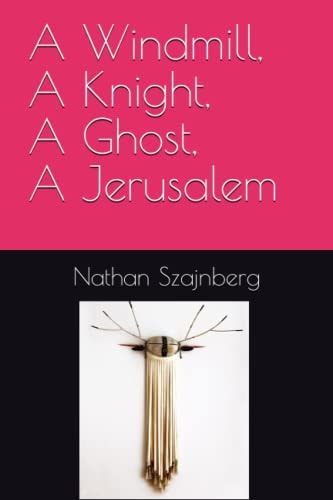A Windmill, A Knight, A Ghost, A Jerusalem