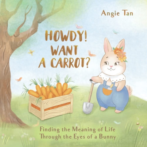 Howdy! Want A Carrot? Finding The Meaning of Life Through The Eyes of A Bunny