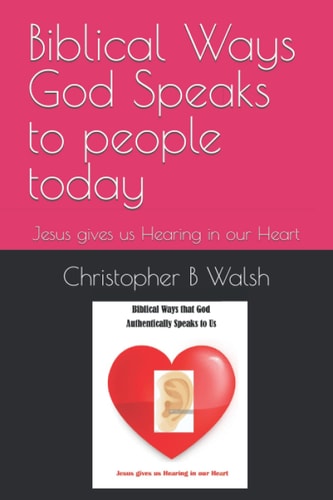 Biblical Ways God Speaks to People Today Jesus Gives Us Hearing in Our Heart