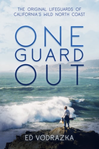 One Guard Out The Original Lifeguards of California's Wild North Coast