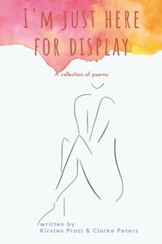 I'm Just Here for Display A Collection of Poems