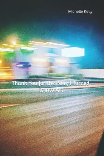 Thank You for the Pain; I Turned it Into Art