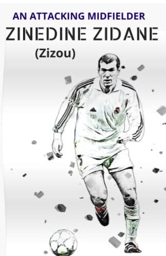 ZINEDINE ZIDANE (Zizou) An Attacking Midfielder
