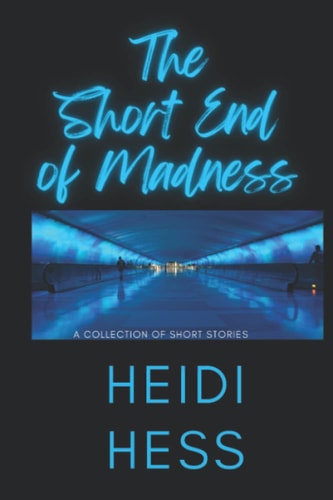 The Short End of Madness A Collection of Short Stories