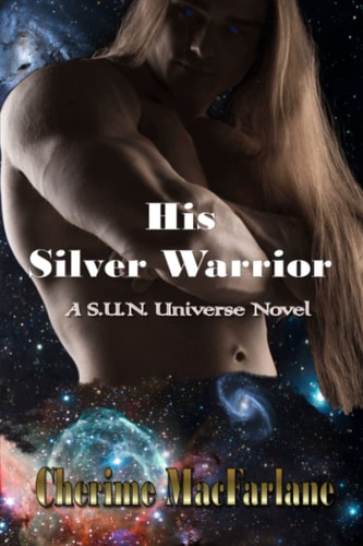 His Silver Warrior A S.U.N. Universe Novel