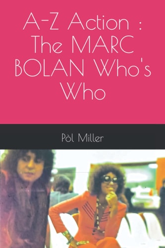 A-Z Action The MARC BOLAN Who's Who
