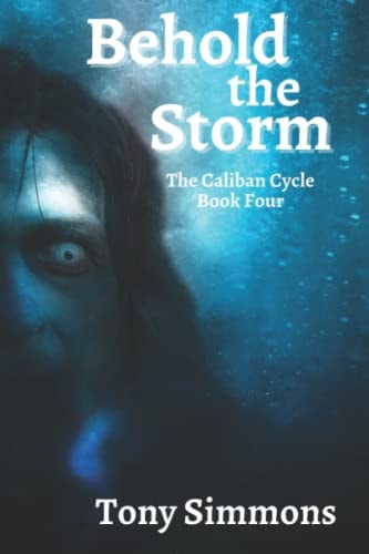 Behold the Storm Book Four of The Caliban Cycle