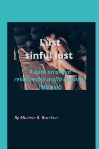Lust Sinful Lust: A Dark Arranged Relationship Mafia Romance( Mikhail) (Book 1)