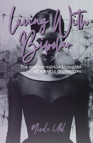 Living with Bipolar The Not-so-subtle Thoughts of a Manic Depressive