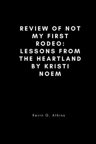 Review of Not My First Rodeo Lessons from the Heartland by Kristi Noem