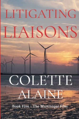 Litigating Liaisons Book Five The Martinique Files