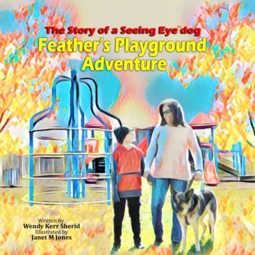 Feather's Playground Adventure The Story of a Seeing Eye(R) Dog