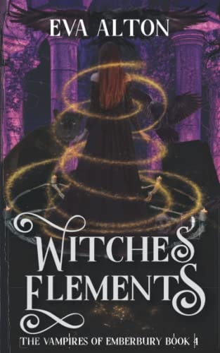 Witches' Elements A Paranormal Romance and Women's Fiction Vampire Witch Novel