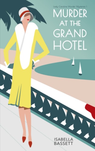 Murder at the Grand Hotel: A 1920s Historical Mystery on the French Riviera (Lady Caroline Murder Mysteries)