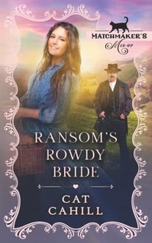 Ransom's Rowdy Bride Matchmaker's Mix-Up Book 19